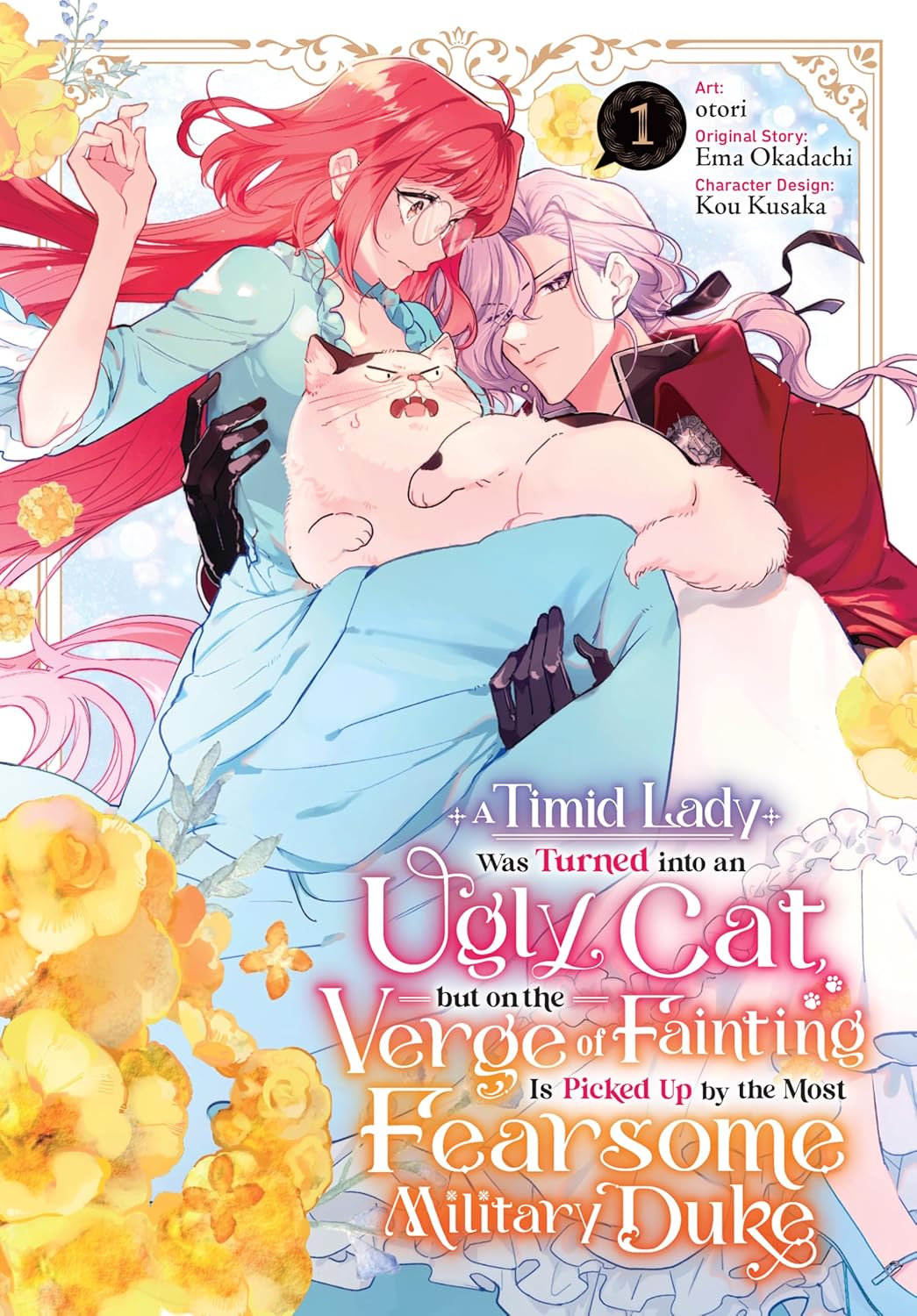 A Timid Lady Was Turned Into An Ugly Cat, But On The Verge Of Fainting Is Picked Up By The Most Fearsome Military Duke Volume 1