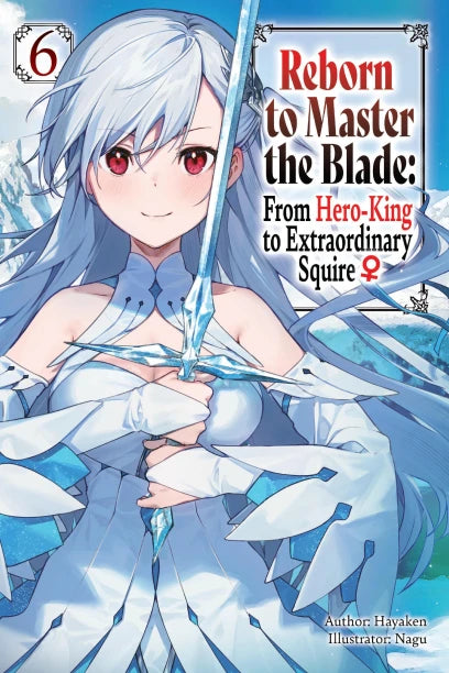 Reborn to Master the Blade: From Hero-King to Extraordinary Squire Volume 6 Light Novel