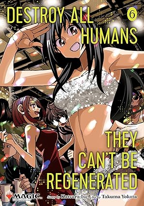 Destroy All Humans - They Can't Be Regenerated. A Magic: The Gathering Manga Volume 6