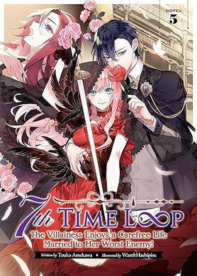 7th Time Loop: The Villainess Enjoys a Carefree Life Married to Her Worst Enemy! Light Novel Volume 5