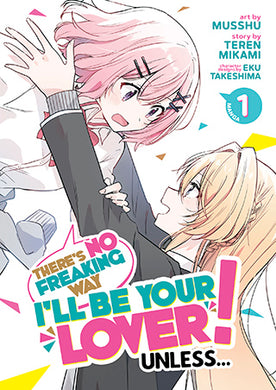There’s No Freaking Way I’ll be Your Lover! Unless… Volume 1 Manga