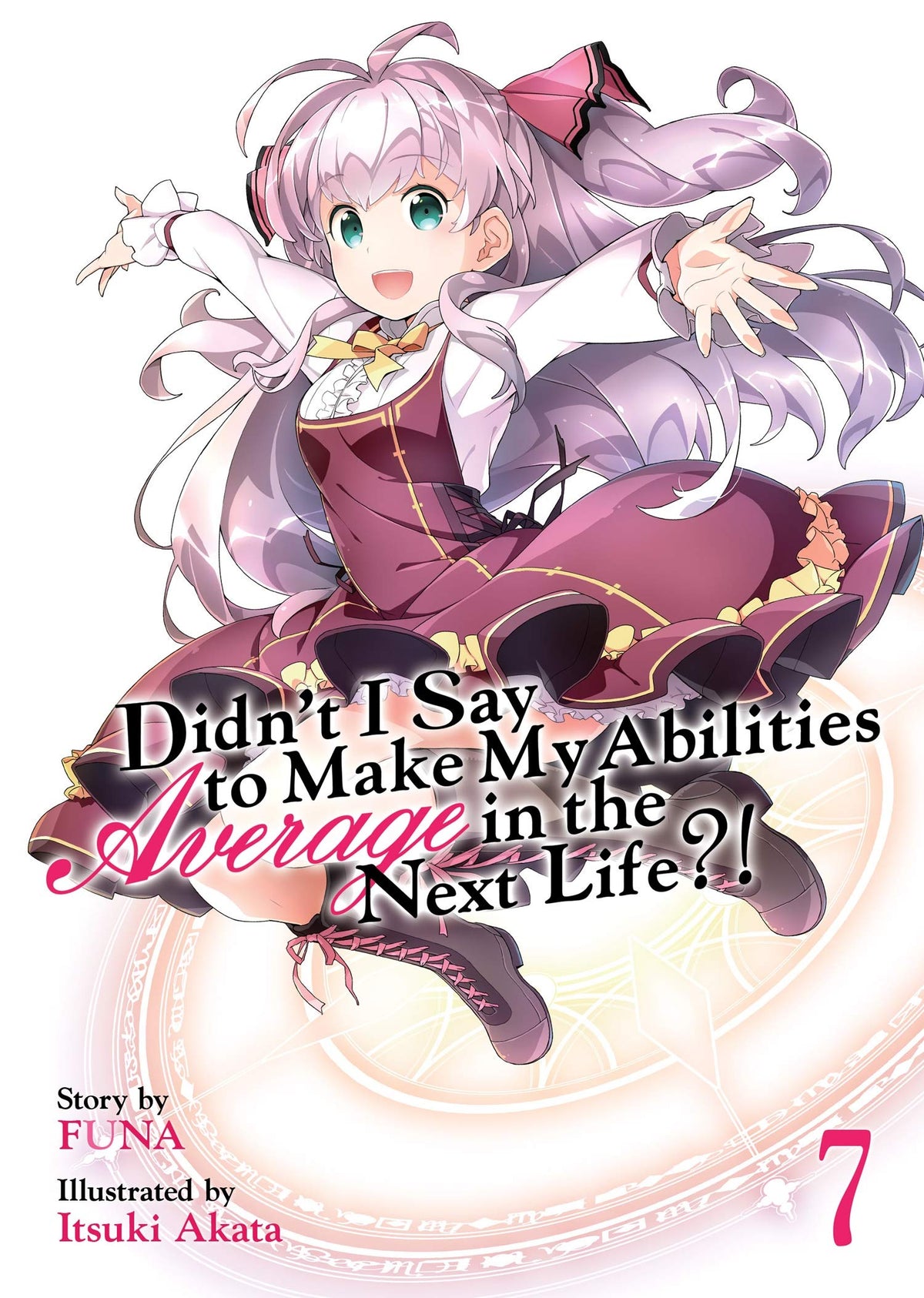 Didn't I Say To Make My Abilities Average In The Next Life?! Light Novel Volume 7