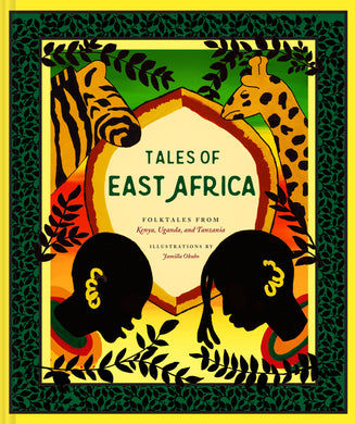 Tales of East Africa: Folktales from Kenya, Uganda and Tanzania