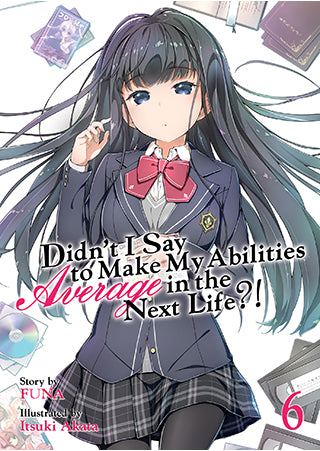 Didn't I Say To Make My Abilities Average In The Next Life?! Light Novel Volume 6