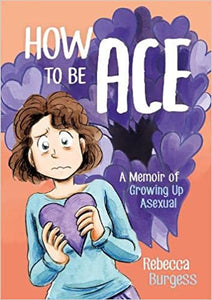 How to be Ace: A Memoir of Growing Up Aseksuel