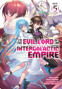 I'm the Evil Lord of an Intergalactic Empire! Light Novel Volume 5