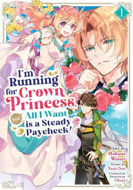I'm Running for Crown Princess, but All I Want is a Steady Paycheck! Volume 1