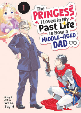 The Princess I Loved in My Past Life is Now a Middle-Aged Dad Volume 1