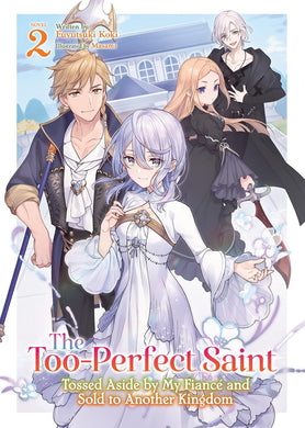 The Too-Perfect Saint: Tossed Aside by My Fiancé and Sold to Another Kingdom Volume 2 Light Novel