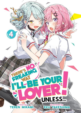 There’s No Freaking Way I’ll be Your Lover! Unless… (Light Novel) Volume 4
