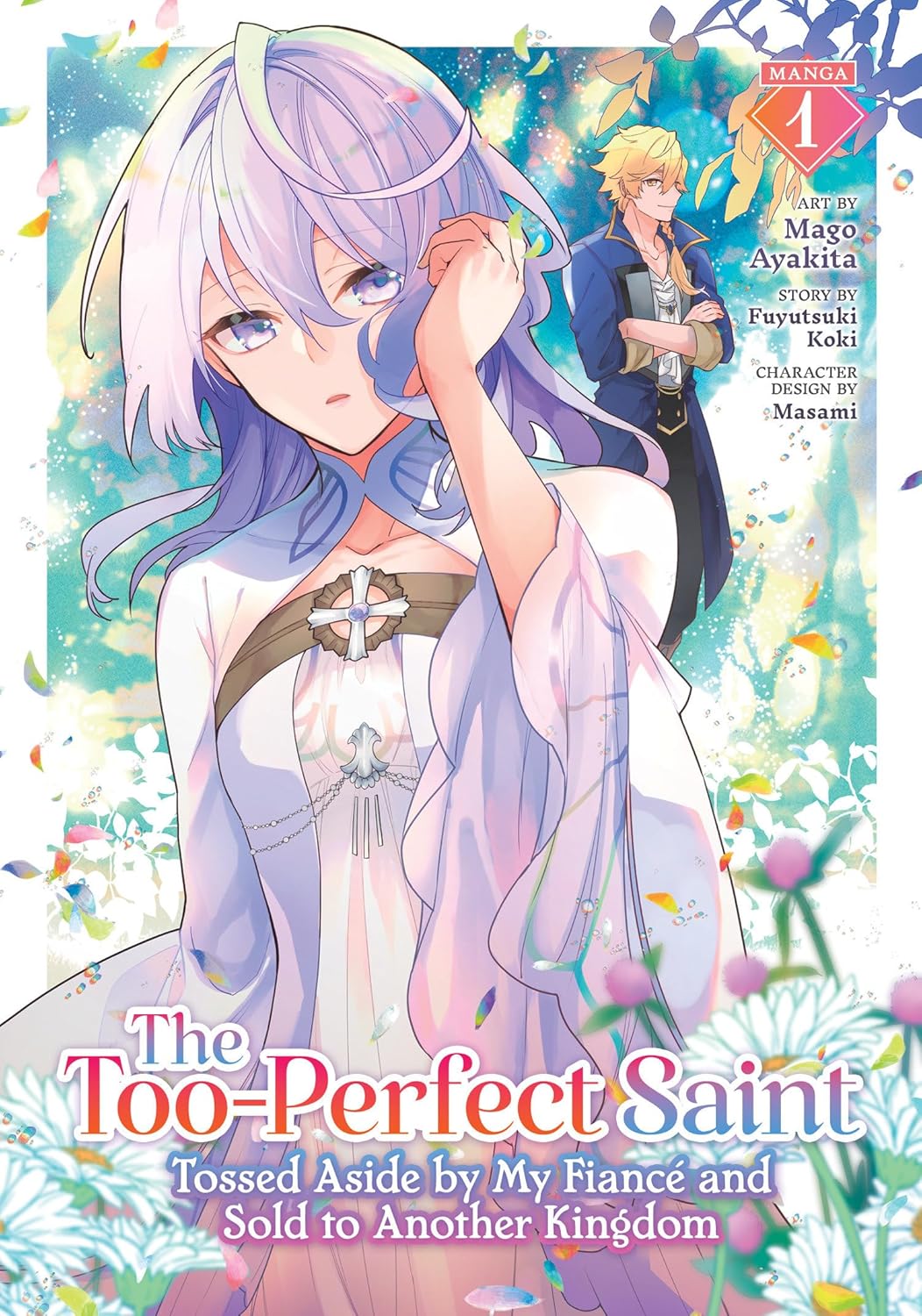 The Too-Perfect Saint: Tossed Aside by My Fiancé and Sold to Another Kingdom Volume 1 Manga