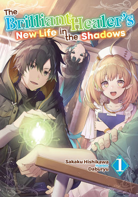 The Brilliant Healer's New Life in the Shadows Light Novel Volume 1