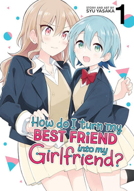 How Do I Turn My Best Friend Into My Girlfriend? Volume 1