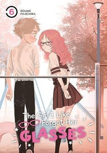 The Girl I Like Forgot Her Glasses Volume 6