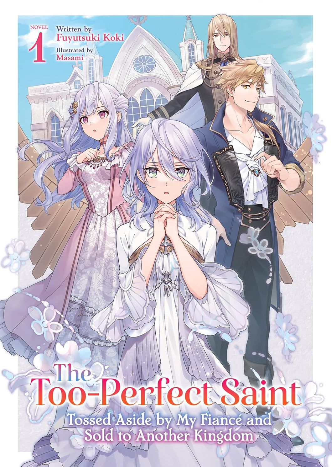 The Too-Perfect Saint: Tossed Aside by My Fiancé and Sold to Another Kingdom Volume 1 Light Novel