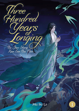 Three Hundred Years of Longing: Bu Jian Shang Xian San Bai Nian Novel Volume 1