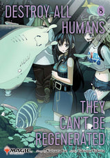 Destroy All Humans - They Can't Be Regenerated. A Magic: The Gathering Manga Volume 8