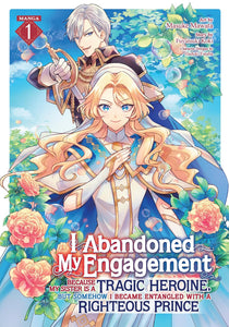 I Abandoned My Engagement Because My Sister is a Tragic Heroine, but Somehow I Became Entangled with a Righteous Prince (Manga) Volume 1