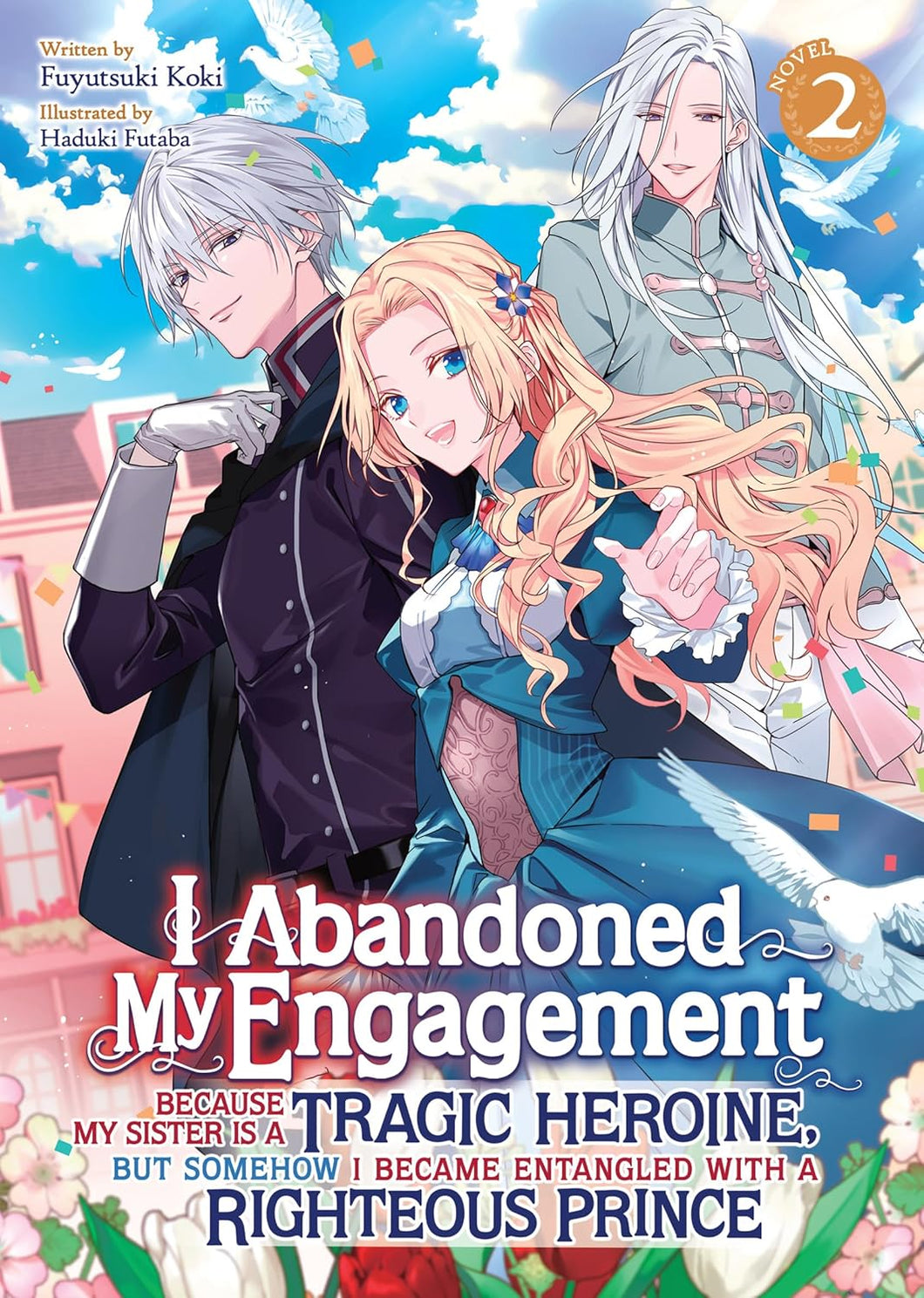 I Abandoned My Engagement Because My Sister is a Tragic Heroine, but Somehow I Became Entangled with a Righteous Prince (Light Novel) Volume 2