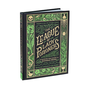The League of Lady Poisoners: Illustrated True Stories of Dangerous Women Hardcover