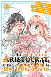 As A Reincarnated Aristocrat, I'll Use My Appraisal Skill To Rise In The World Volume 6