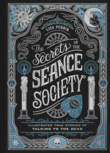 Load image into Gallery viewer, The Secrets of the Seance Society: Illustrated True Stories of Talking to the Dead