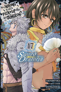 Is It Wrong to Try to Pick Up Girls in a Dungeon? On the Side: Sword Oratoria manga Volume 17