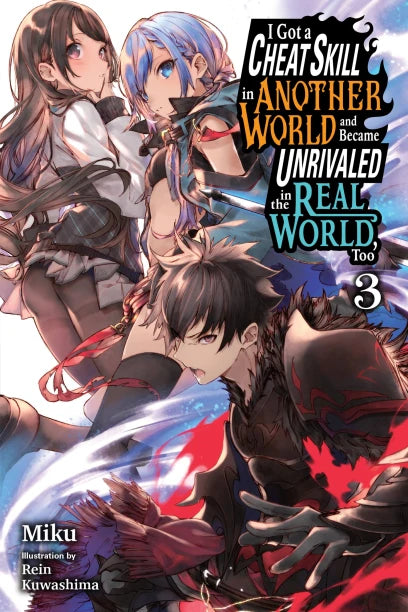 I Got a Cheat Skill in Another World and Became Unrivaled in the Real World, Too, Volume 3 light novel