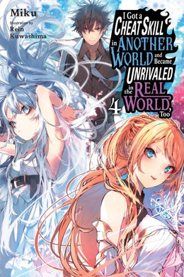 I Got a Cheat Skill in Another World and Became Unrivaled in the Real World, Too, Volume 4 light novel