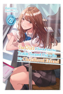 The Girl I Saved On The Train Turned Out To Be My Childhood Friend Light Novel Volume 2