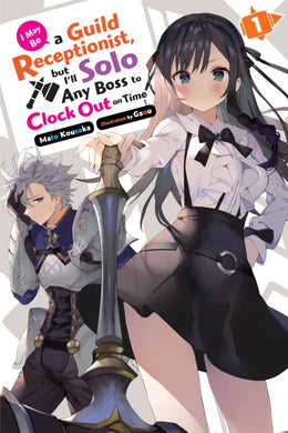 I May Be a Guild Receptionist, but I’ll Solo Any Boss to Clock Out on Time, Volume 1 (light novel)