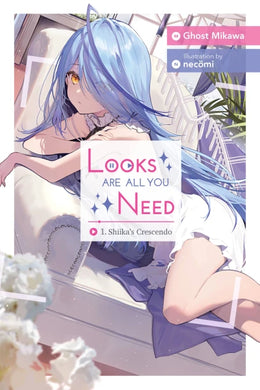 Looks Are All You Need Volume 1 Light Novel: Shiika’s Crescendo