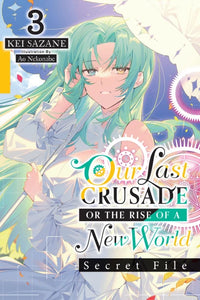 Our Last Crusade or the Rise of a New World: Secret File Light Novel Volume 3