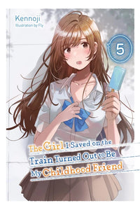 The Girl I Saved On The Train Turned Out To Be My Childhood Friend Light Novel Volume 5