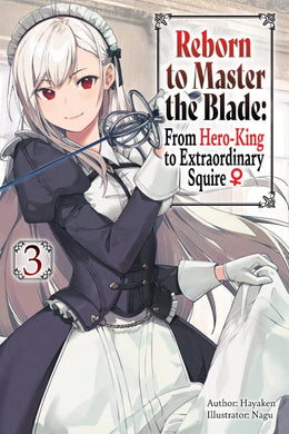 Reborn to Master the Blade: From Hero-King to Extraordinary Squire Volume 3 Light Novel