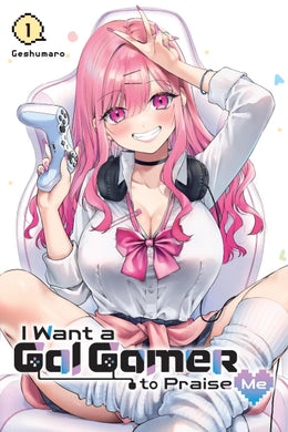 I Want a Gal Gamer To Praise Me Volume 1
