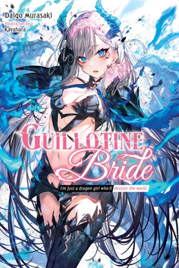 Guillotine Bride: I'm Just a Dragon Girl Who'll Destroy the World Light Novel Volume 1