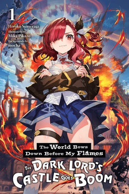 The World Bows Down Before My Flames: The Dark Lord's Castle Goes Boom Volume 1 Light Novel