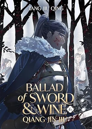 Ballad of Sword and Wine: Qiang Jin Jiu Novel Volume 6