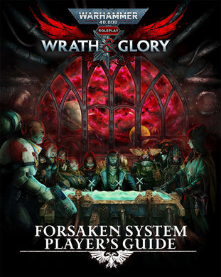 Warhammer 40000 Wrath & Glory RPG Forsaken System Player's Guide