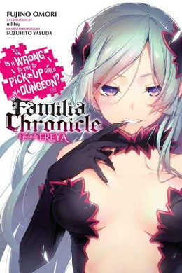 Is It Wrong to Try to Pick Up Girls in a Dungeon? Familia Chronicle Episode Freya Light Novel