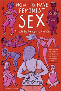 Hur man har feministiskt sex: En ganska grafisk guide
