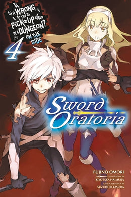 Is It Wrong to Try to Pick Up Girls in a Dungeon? On the Side: Sword Oratoria Light Novel Volume 4