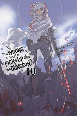 Is It Wrong to Try to Pick Up Girls in a Dungeon? Light Novel Volume 10