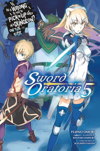 Is It Wrong to Try to Pick Up Girls in a Dungeon? On the Side: Sword Oratoria Light Novel Volume 5