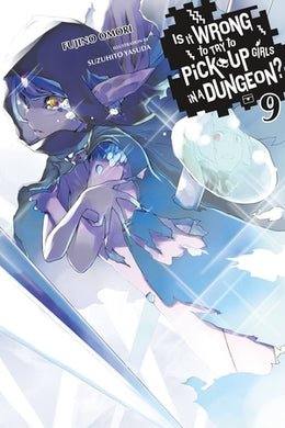 Is It Wrong to Try to Pick Up Girls in a Dungeon? Light Novel Volume 9