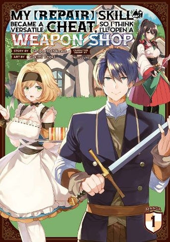 My [Repair] Skill Became a Versatile Cheat, So I Think I’ll Open a Weapon Shop (Manga) Vol. 1