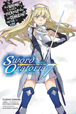 Is It Wrong to Try to Pick Up Girls in a Dungeon? On the Side: Sword Oratoria Light Novel Volume 7