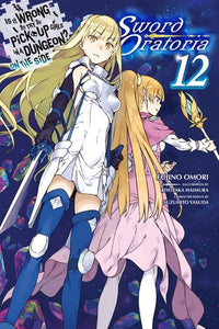 Is It Wrong to Try to Pick Up Girls in a Dungeon? On the Side: Sword Oratoria Light Novel Volume 12