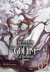 The Sorcerer King of Destruction and the Golem of the Barbarian Queen Light Novel Volume 2